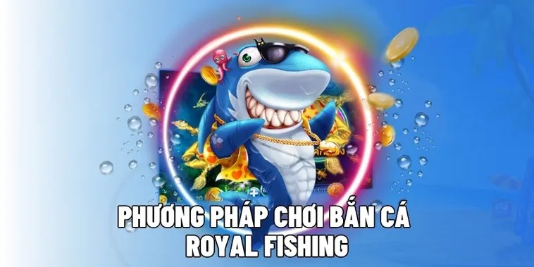 Bí Quyết Chơi Bắn Cá Royal Fishing Tại C54 Hiệu Quả Nhất 1 Bí Quyết Chơi Bắn Cá Royal Fishing Tại C54 Hiệu Quả Nhất